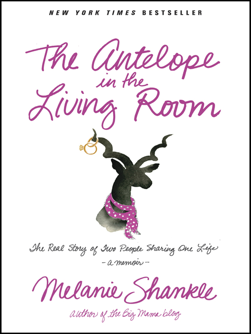 Title details for The Antelope in the Living Room by Melanie Shankle - Available